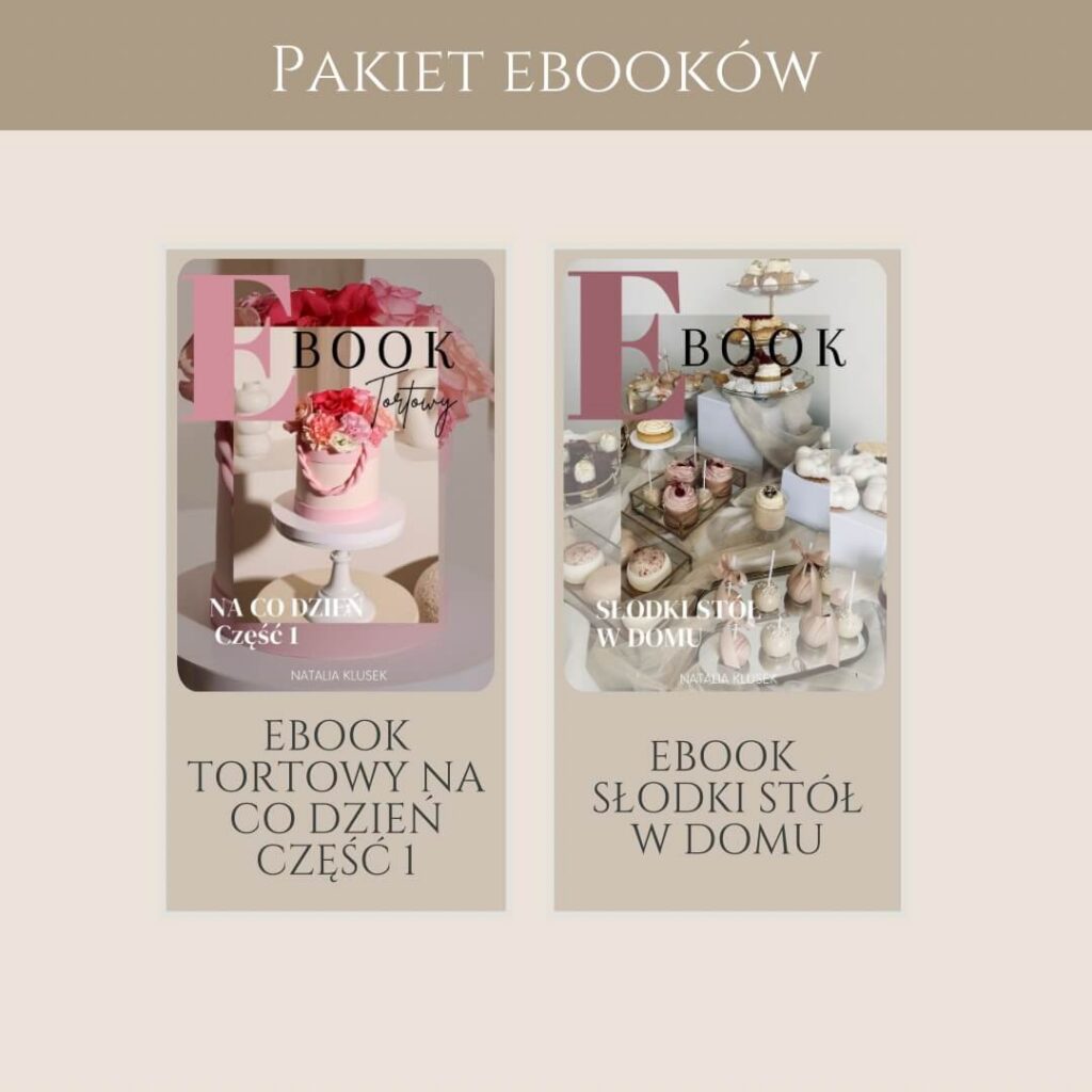 Pakiet- eBook tortowy na co dzień część 1 + eBook słodki stół w domu